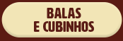 Balas & Cubinhos